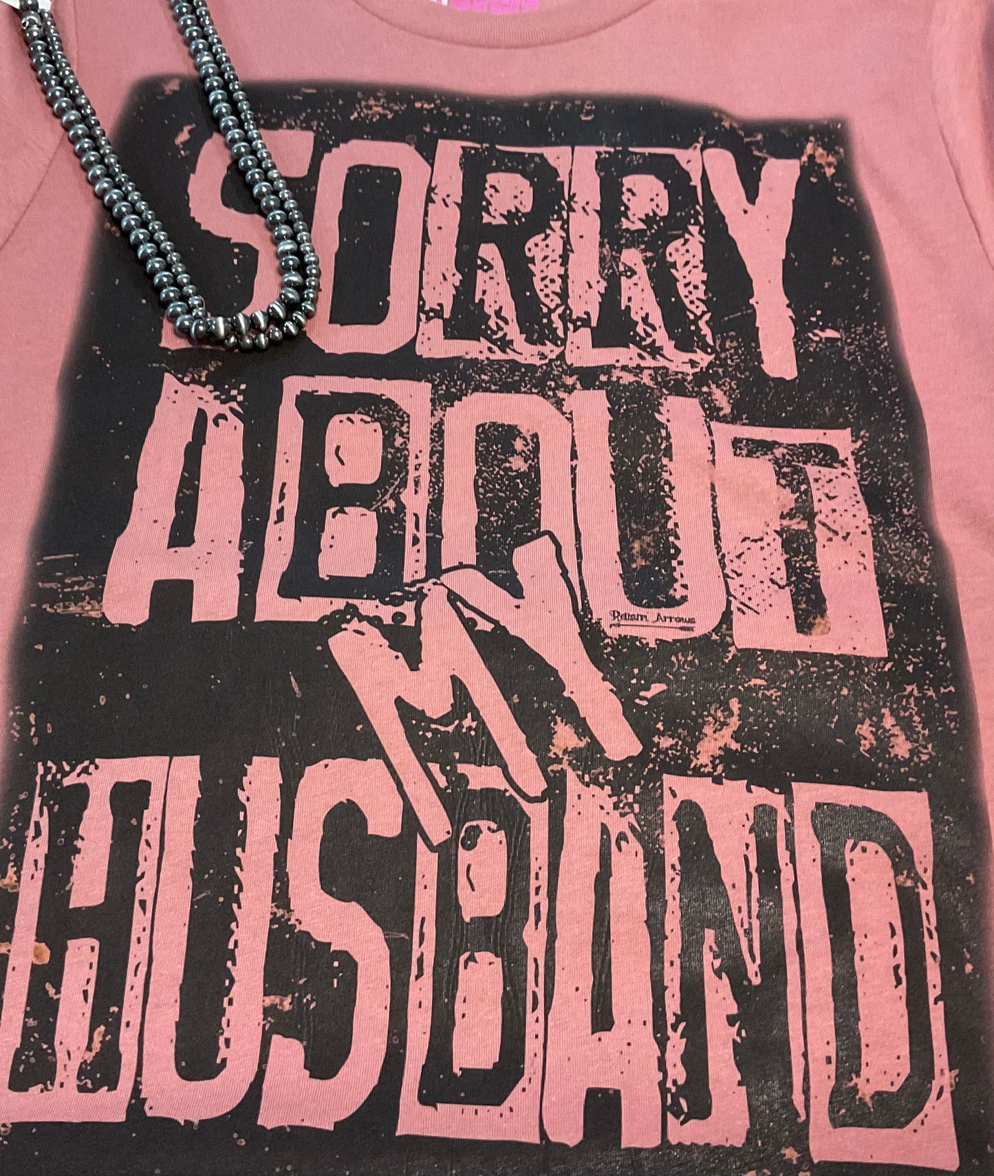 Sorry about my Husband Tee - NEW STYLE!