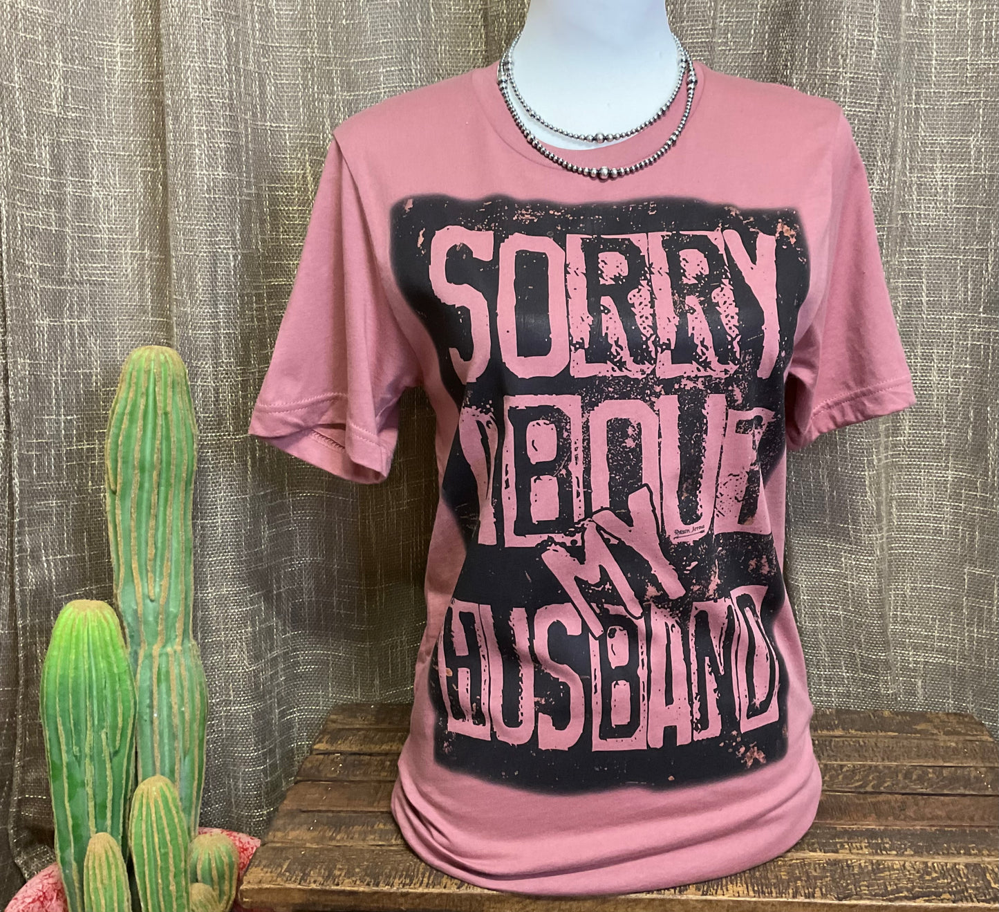 Sorry about my Husband Tee - NEW STYLE!