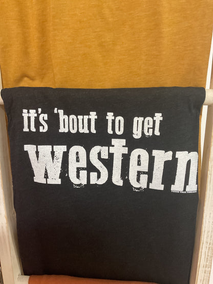 ‘Bout to Get Western Tee