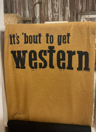 ‘Bout to Get Western Tee