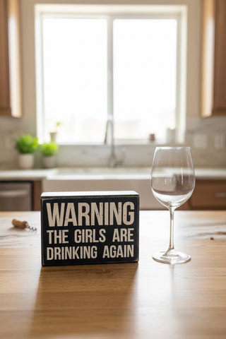 Funny drinking box sign with warning the girls are drinking again phrase black home decor gift